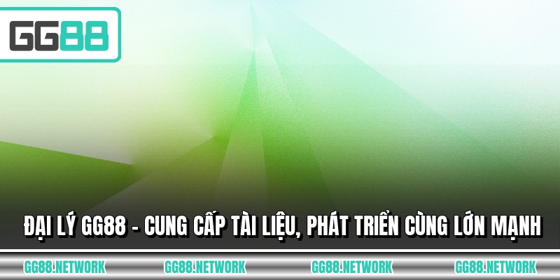 Đại Lý GG88 - Cung Cấp Tài Liệu, Phát Triển Cùng Lớn Mạnh