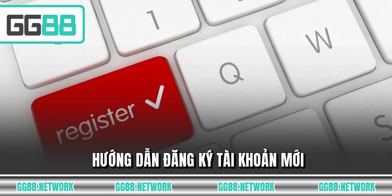 Hướng dẫn đăng ký tài khoản mới