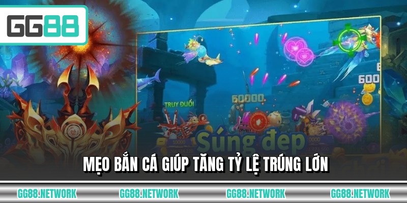 Mẹo bắn cá giúp tăng tỷ lệ trúng lớn