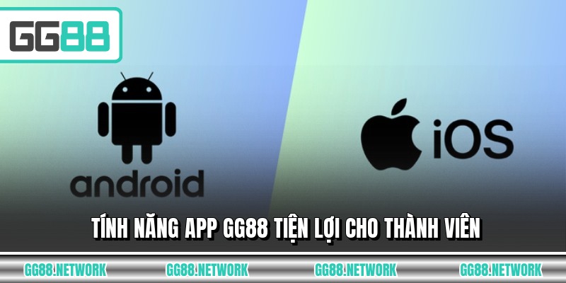 Tính năng app GG88 tiện lợi cho thành viên