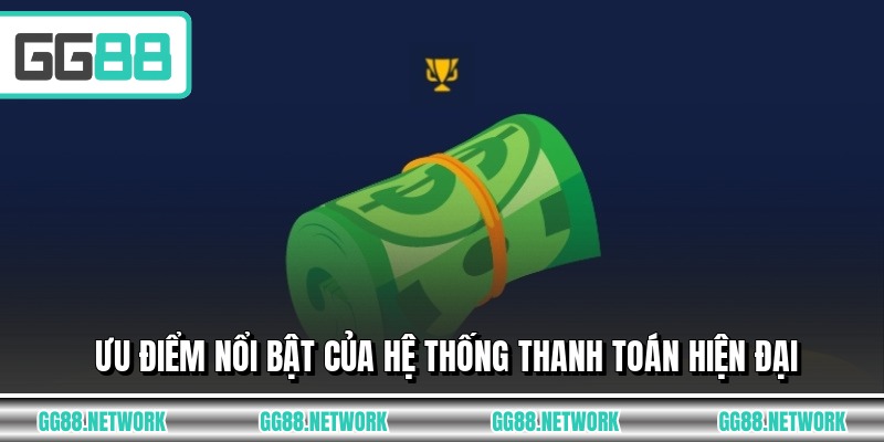 Ưu điểm nổi bật của hệ thống thanh toán hiện đại